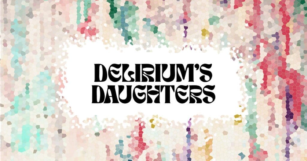Mainstage Production of "Delirium's Daughters"